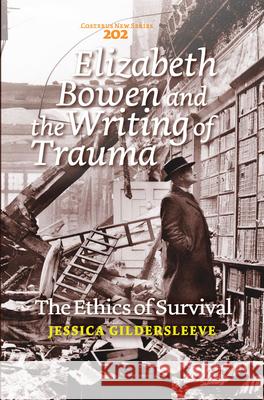 Elizabeth Bowen and the Writing of Trauma : The Ethics of Survival Jessica Gildersleeve 9789042037991