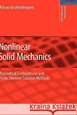 Nonlinear Solid Mechanics: Theoretical Formulations and Finite Element Solution Methods Ibrahimbegovic, Adnan 9789048123308 Springer