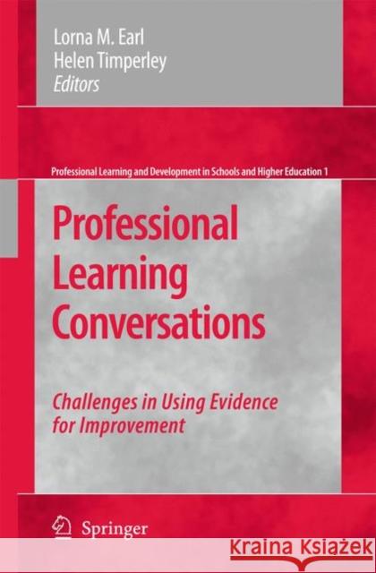 Professional Learning Conversations: Challenges in Using Evidence for Improvement Earl, Lorna M. 9789048123568