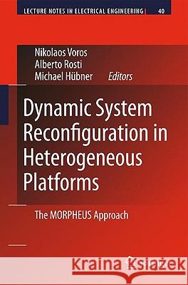 Dynamic System Reconfiguration in Heterogeneous Platforms: The Morpheus Approach Voros, Nikolaos 9789048124268