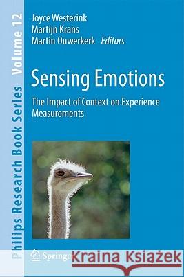 Sensing Emotions: The impact of context on experience measurements Joyce Westerink, Martijn Krans, Martin Ouwerkerk 9789048132577 Springer