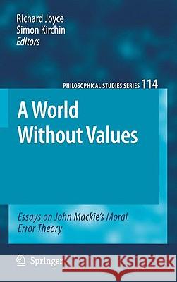 A World Without Values: Essays on John Mackie's Moral Error Theory Joyce, Richard 9789048133383 Springer