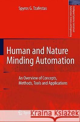 Human and Nature Minding Automation: An Overview of Concepts, Methods, Tools and Applications Tzafestas, Spyros G. 9789048135615