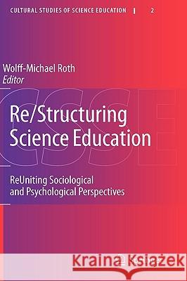 Re/Structuring Science Education: Reuniting Sociological and Psychological Perspectives Roth, Wolff-Michael 9789048139958