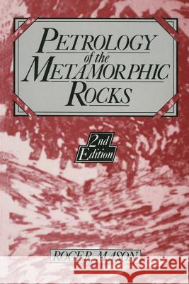 Petrology of the Metamorphic Rocks R. Mason 9789048140015 Not Avail