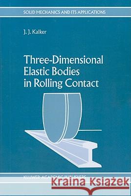 Three-Dimensional Elastic Bodies in Rolling Contact J. J. Kalker 9789048140664 Not Avail