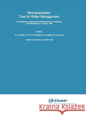 Biomanipulation Tool for Water Management: Proceedings of an International Conference Held in Amsterdam, the Netherlands, 8-11 August, 1989 Gulati, Ramesh D. 9789048140749 Not Avail