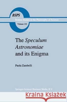 The Speculum Astronomiae and Its Enigma: Astrology, Theology and Science in Albertus Magnus and His Contemporaries Zambelli, P. 9789048140985 Not Avail