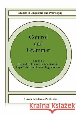 Control and Grammar R. K. Larson S. Iatridou Utpal Lahiri 9789048141494 Not Avail