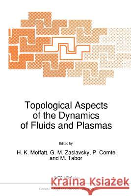 Topological Aspects of the Dynamics of Fluids and Plasmas H. K. Moffatt G. M. Zaslavsky P. Comte 9789048141876 Not Avail