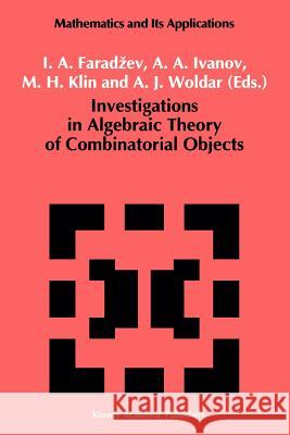 Investigations in Algebraic Theory of Combinatorial Objects I. a. Faradzev A. A. Ivanov M. Klin 9789048141951 Not Avail
