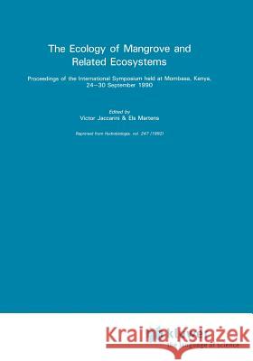 The Ecology of Mangrove and Related Ecosystems: Proceedings of the International Symposium Held at Mombasa, Kenya, 24-30 September 1990 Victor Jaccarini Els Martens 9789048142231 Not Avail