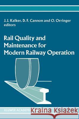 Rail Quality and Maintenance for Modern Railway Operation J. J. Kalker D. F. Cannon O. Orringer 9789048142675 Not Avail