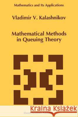 Mathematical Methods in Queuing Theory Vladimir V. Kalashnikov 9789048143399 Not Avail