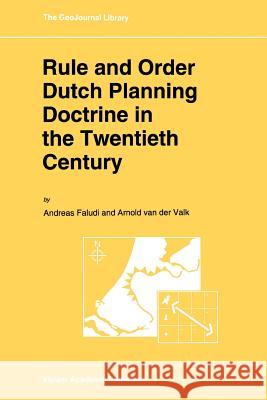 Rule and Order Dutch Planning Doctrine in the Twentieth Century A. Faludi A. J. Van Der Valk 9789048143474 Not Avail