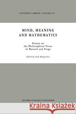 Mind, Meaning and Mathematics: Essays on the Philosophical Views of Husserl and Frege Haaparanta, L. 9789048143665 Not Avail