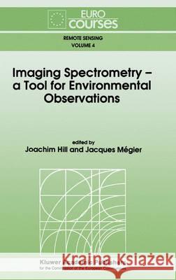Imaging Spectrometry -- A Tool for Environmental Observations Hill, Joachim 9789048144310 Springer