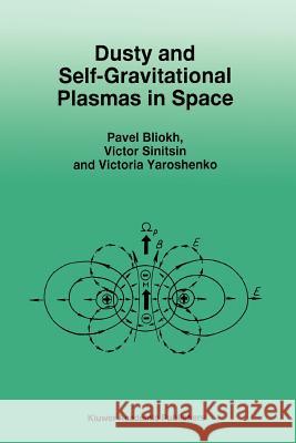 Dusty and Self-Gravitational Plasmas in Space P. Bliokh V. Sinitsin V. Yaroshenko 9789048144457 Not Avail