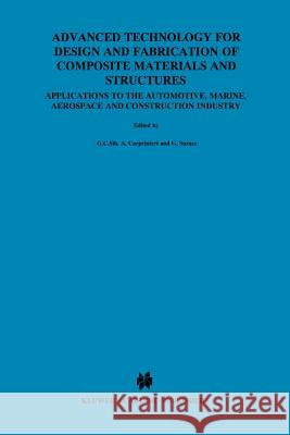 Advanced Technology for Design and Fabrication of Composite Materials and Structures: Applications to the Automotive, Marine, Aerospace and Constructi Sih, George C. 9789048145072 Not Avail