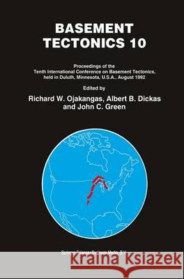 Basement Tectonics 10 Richard W. Ojakangas Albert B. Dickas John C. Green 9789048145348