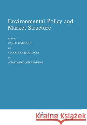 Environmental Policy and Market Structure Carlo Carraro Y. Katsoulacos A. Xepapadeas 9789048146000 Springer