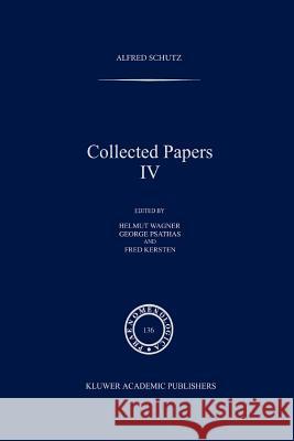 Collected Papers IV A. Schutz Helmut Wagner George Psathas 9789048146260