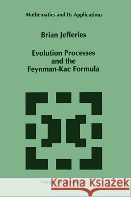 Evolution Processes and the Feynman-Kac Formula Brian Jefferies 9789048146505 Not Avail
