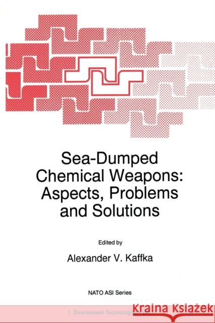 Sea-Dumped Chemical Weapons: Aspects, Problems and Solutions A. V. Kaffka 9789048147144 Not Avail