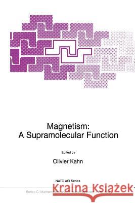 Magnetism: A Supramolecular Function O. Kahn 9789048147304 Not Avail