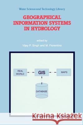 Geographical Information Systems in Hydrology V. P. Singh M. Fiorentino 9789048147519 Not Avail