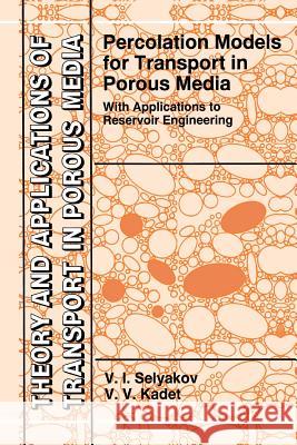 Percolation Models for Transport in Porous Media: With Applications to Reservoir Engineering Selyakov, V. I. 9789048147717 Not Avail