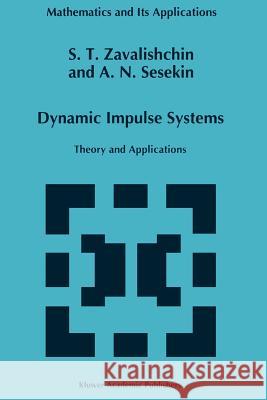 Dynamic Impulse Systems: Theory and Applications Zavalishchin, S. T. 9789048147908 Not Avail
