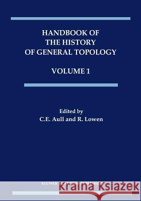 Handbook of the History of General Topology C. E. Aull R. Lowen 9789048148202 Not Avail