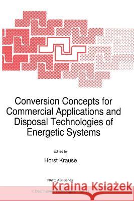 Conversion Concepts for Commercial Applications and Disposal Technologies of Energetic Systems H. Krause 9789048148806