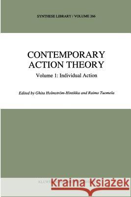 Contemporary Action Theory Volume 1: Individual Action Ghita Holmstrom-Hintikka R. Tuomela 9789048149148
