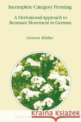 Incomplete Category Fronting: A Derivational Approach to Remnant Movement in German Müller, Gereon 9789048149414 Not Avail