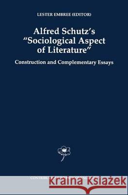 Alfred Schutz's Sociological Aspect of Literature: Construction and Complementary Essays Embree, Lester 9789048149476