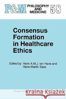 Consensus Formation in Healthcare Ethics H. a. Te Hans-Martin Sass 9789048149933