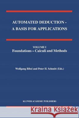 Automated Deduction - A Basis for Applications Volume I Foundations - Calculi and Methods Volume II Systems and Implementation Techniques Volume III A Bibel, Wolfgang 9789048150502 Not Avail