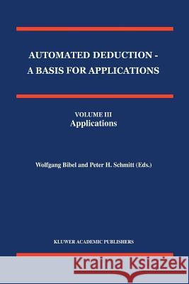 Automated Deduction - A Basis for Applications Volume I Foundations - Calculi and Methods Volume II Systems and Implementation Techniques Volume III A Bibel, Wolfgang 9789048150526 Not Avail