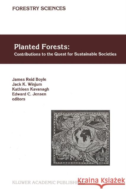 Planted Forests: Contributions to the Quest for Sustainable Societies James Reid Boyle Jack K. Winjum Kathleen Kavanagh 9789048151356
