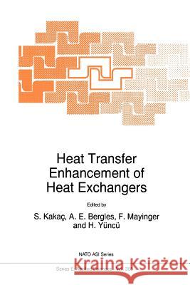 Heat Transfer Enhancement of Heat Exchangers Sadik Kakag Arthur E. Bergles F. Mayinger 9789048151905