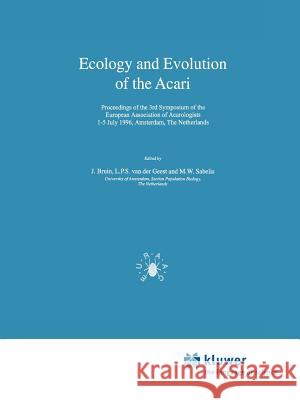 Ecology and Evolution of the Acari: Proceedings of the 3rd Symposium of the European Association of Acarologists 1-5 July 1996, Amsterdam, the Netherl Bruin, J. 9789048152001 Not Avail