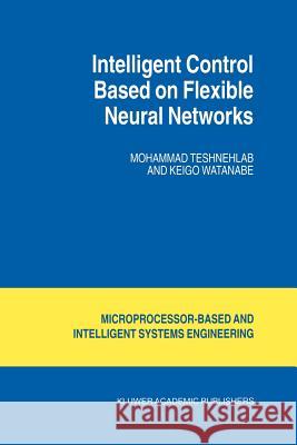 Intelligent Control Based on Flexible Neural Networks M. Teshnehlab K. Watanabe 9789048152070