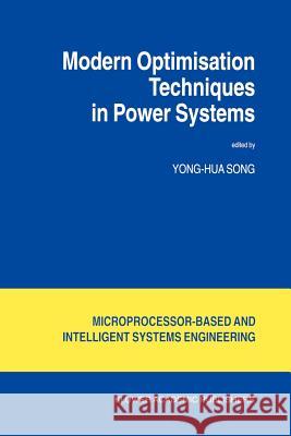 Modern Optimisation Techniques in Power Systems Yong-Hua Song 9789048152162
