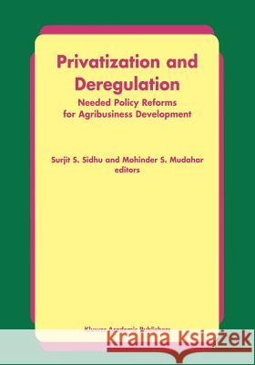 Privatization and Deregulation: Needed Policy Reforms for Agribusiness Development Sidhu, Surjit S. 9789048152216 Not Avail