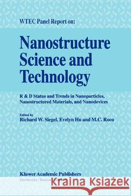 Nanostructure Science and Technology: R & D Status and Trends in Nanoparticles, Nanostructured Materials and Nanodevices Siegel, Richard W. 9789048152773