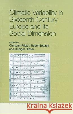 Climatic Variability in Sixteenth-Century Europe and Its Social Dimension Christian Pfister Rudolf Brazdil Rudiger Glaser 9789048153060
