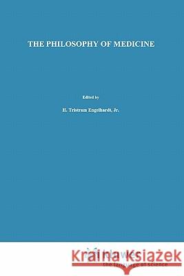 The Philosophy of Medicine: Framing the Field H. Tristram Engelhardt Jr. 9789048154197