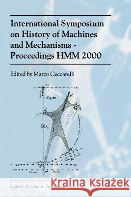 International Symposium on History of Machines and Mechanismsproceedings Hmm 2000 Ceccarelli, Marco 9789048154852 Not Avail